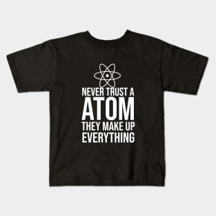 Never trust a atom they make up everything Kids T-Shirt